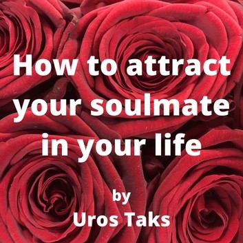 Uros Taks - How to attract soulmate in your life (Lydbog)